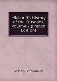 Michaud's History of the Crusades, Volume 2 (French Edition)