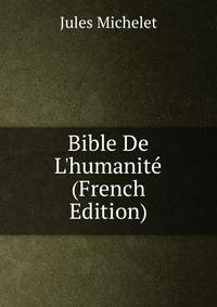 Bible De L'humanit? (French Edition)