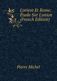 L'orient Et Rome: ?tude Sur L'union (French Edition)