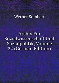 Archiv Fur Sozialwissenschaft Und Sozialpolitik, Volume 22 (German Edition)