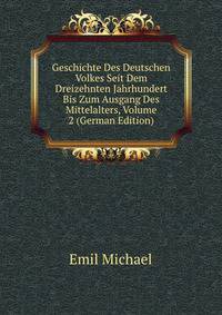 Geschichte Des Deutschen Volkes Seit Dem Dreizehnten Jahrhundert Bis Zum Ausgang Des Mittelalters, Volume 2 (German Edition)
