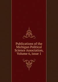 Publications of the Michigan Political Science Association, Volume 6, issue 1