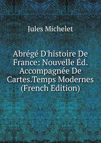 Abr?g? D'histoire De France: Nouvelle ?d. Accompagn?e De Cartes.Temps Modernes (French Edition)