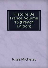Histoire De France, Volume 13 (French Edition)