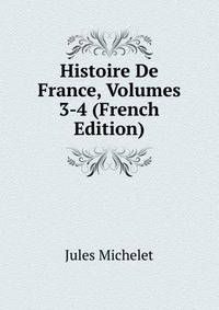 Histoire De France, Volumes 3-4 (French Edition)