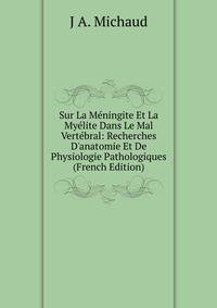 Sur La M?ningite Et La My?lite Dans Le Mal Vert?bral: Recherches D'anatomie Et De Physiologie Pathologiques (French Edition)