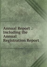 Annual Report .: Including the Annual Registration Report