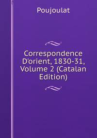Correspondence D'orient, 1830-31, Volume 2 (Catalan Edition)