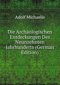 Die Archaologischen Entdeckungen Des Neunzehnten Jahrhunderts (German Edition)