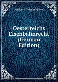 Oesterreichs Eisenbahnrecht (German Edition)