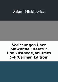 Vorlesungen Uber Slawische Literatur Und Zustande, Volumes 3-4 (German Edition)