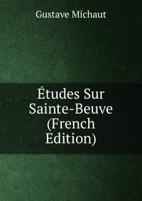 Etudes Sur Sainte-Beuve (French Edition)