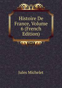 Histoire De France, Volume 6 (French Edition)