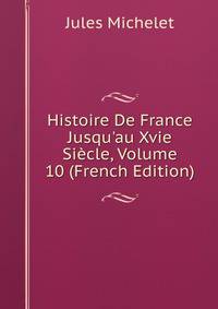 Histoire De France Jusqu'au Xvie Si?cle, Volume 10 (French Edition)