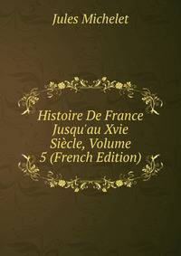 Histoire De France Jusqu'au Xvie Si?cle, Volume 5 (French Edition)