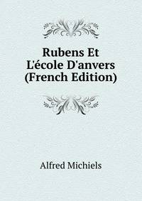 Rubens Et L'?cole D'anvers (French Edition)