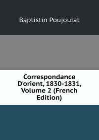 Correspondance D'orient, 1830-1831, Volume 2 (French Edition)