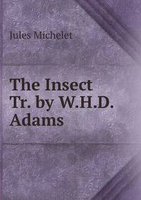 The Insect Tr. by W.H.D. Adams.
