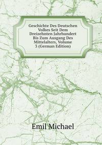 Geschichte Des Deutschen Volkes Seit Dem Dreizehnten Jahrhundert Bis Zum Ausgang Des Mittelalters, Volume 3 (German Edition)