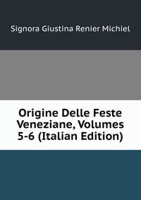 Origine Delle Feste Veneziane, Volumes 5-6 (Italian Edition)