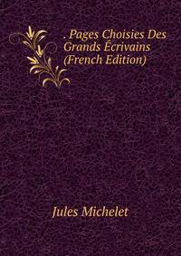 . Pages Choisies Des Grands Ecrivains (French Edition)