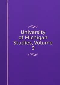 University of Michigan Studies, Volume 3