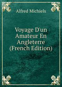 Voyage D'un Amateur En Angleterre (French Edition)