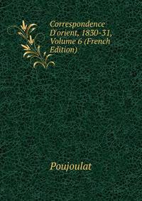 Correspondence D'orient, 1830-31, Volume 6 (French Edition)