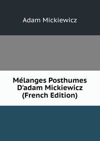 M?langes Posthumes D'adam Mickiewicz (French Edition)