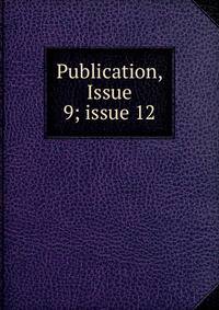 Publication, Issue 9; issue 12