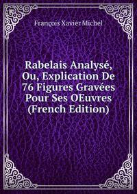 Rabelais Analyse, Ou, Explication De 76 Figures Gravees Pour Ses OEuvres (French Edition)