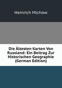 Die Altesten Karten Von Russland: Ein Beitrag Zur Historischen Geographie (German Edition)