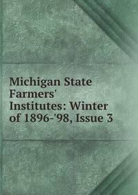 Michigan State Farmers' Institutes: Winter of 1896-'98, Issue 3