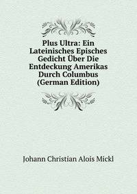 Plus Ultra: Ein Lateinisches Episches Gedicht Uber Die Entdeckung Amerikas Durch Columbus (German Edition)