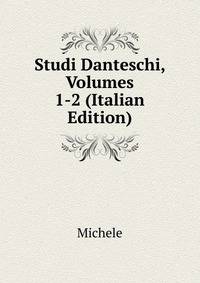 Studi Danteschi, Volumes 1-2 (Italian Edition)