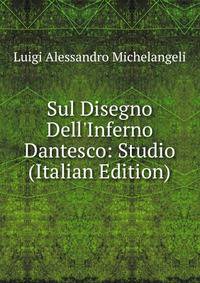 Sul Disegno Dell'Inferno Dantesco: Studio (Italian Edition)