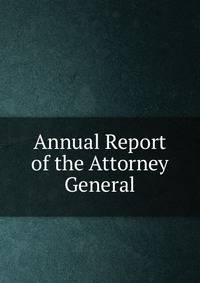 Annual Report of the Attorney General