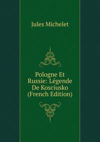 Pologne Et Russie: Legende De Kosciusko (French Edition)