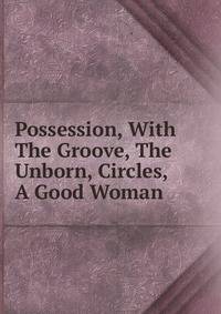 Possession, With The Groove, The Unborn, Circles, A Good Woman
