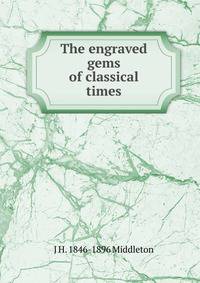The engraved gems of classical times