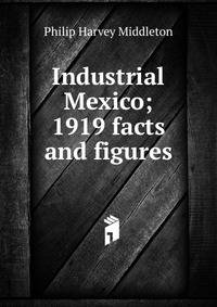 Industrial Mexico; 1919 facts and figures