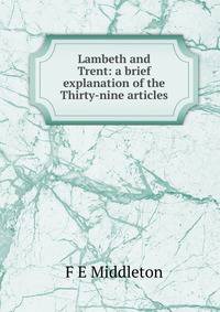 Lambeth and Trent: a brief explanation of the Thirty-nine articles