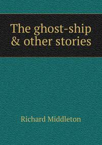 The ghost-ship &amp; other stories