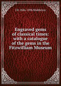 Engraved gems of classical times: with a catalogue of the gems in the Fitzwilliam Museum