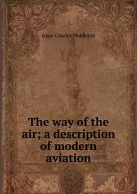 The way of the air; a description of modern aviation