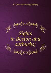 Sights in Boston and surburbs;