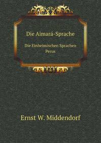 Die Aimar-Sprache. Die Einheimischen Sprachen Perus