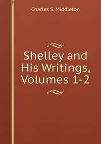 Shelley and His Writings, Volumes 1-2