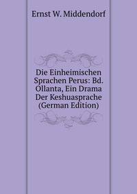 Die Einheimischen Sprachen Perus: Bd. Ollanta, Ein Drama Der Keshuasprache (German Edition)