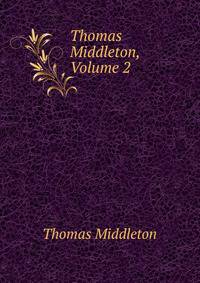 Thomas Middleton, Volume 2